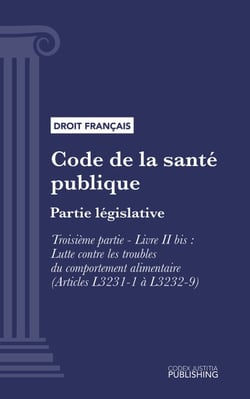 Code de la santé publique - Partie législative -Troisième partie : Lutte contre les maladies et dépendances. - Livre II bis : Lutte contre les troubles du comportement alimentaire (droit français)