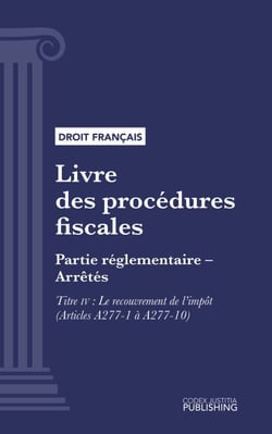 Livre des procédures fiscales - Partie réglementaire - Arrêtés. - Troisième partie : Partie réglementaire, arrêtés. - Titre IV : Le recouvrement de l'impôt (droit français)