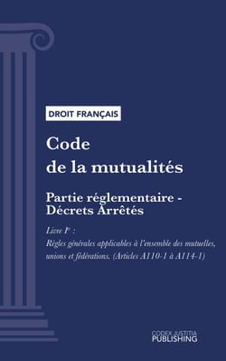 Code de la mutualité - Partie réglementaire - Arrêtés. - Livre Ier : Règles générales applicables à l'ensemble des mutuelles, unions et fédérations (droit français)