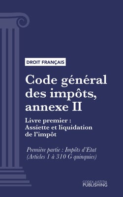 Code général des impôts, annexe II - Livre premier : Assiette et liquidation de l'impôt. - Première partie : Impôts d'Etat (droit français)