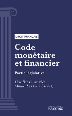 Code monétaire et financier - Partie législative - Livre IV : Les marchés (droit français)