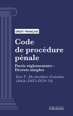 Code de procédure pénale - Partie réglementaire - Décrets simples. - Livre V : Des procédures d'exécution (droit français)
