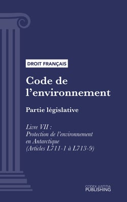 Code de l'environnement - Partie législative - Livre VII : Protection de l'environnement en Antarctique (droit français)