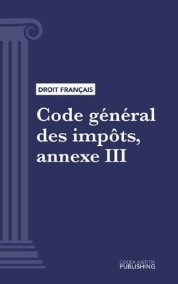 Code général des impôts, annexe III - Code intégral (droit français)
