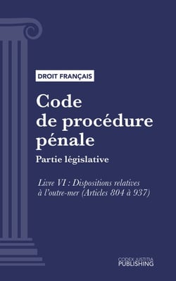 Code de procédure pénale - Partie législative - Livre VI : Dispositions relatives à l'outre-mer (droit français)