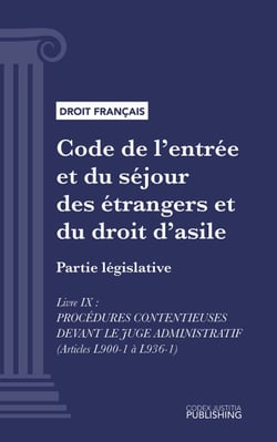 Code de l'entrée et du séjour des étrangers et du droit d'asile - Partie législative - Livre IX  : procédures contentieuses devant le juge administratif (droit français)