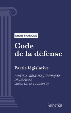 Code de la défense - Partie législative - Partie 2 : Régimes juridiques de défense (droit français)