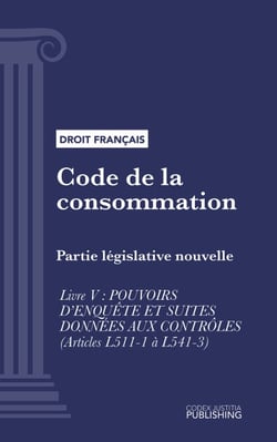 Code de la consommation - Partie législative nouvelle - Livre V : pouvoirs d'enquête et suites données aux contrôles (droit français)