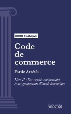 Code de commerce - Partie Arrêtés - Livre II : Des sociétés commerciales et des groupements d'intérêt économique (droit français)