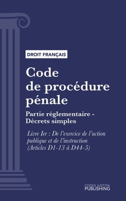 Code de procédure pénale - Partie réglementaire - Décrets simples. - Livre I : De l'exercice de l'action publique et de l'instruction (droit français)