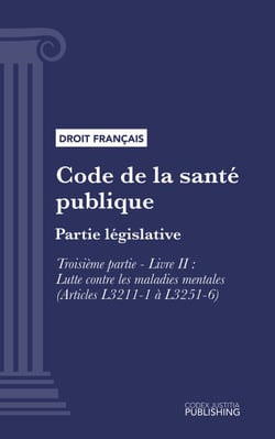 Code de la santé publique - Partie législative -Troisième partie : Lutte contre les maladies et dépendances. - Livre II : Lutte contre les maladies mentales (droit français)
