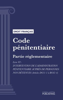 Code pénitentiaire - Partie réglementaire - Livre VI : Intervention de l'administration pénitentiaire auprès de personnes non détenues (droit français)