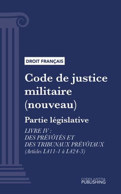 Code de justice militaire - Partie législative - Livre IV : Des prévôtés et des tribunaux prévôtaux (droit français)