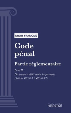 Code pénal - Partie réglementaire - Décrets en Conseil d'Etat. - Livre II : Des crimes et délits contre les personnes (droit français)