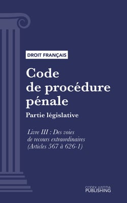 Code de procédure pénale - Partie législative - Livre III : Des voies de recours extraordinaires (droit français)