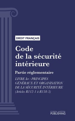 Code de la sécurité intérieure - Partie réglementaire - Livre I : Principes généraux et organisation de la sécurité intérieure (droit français)