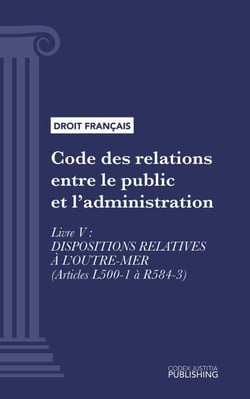 Code des relations entre le public et l'administration - Livre V : Dispositions relatives à l'Outre-Mer (droit français)