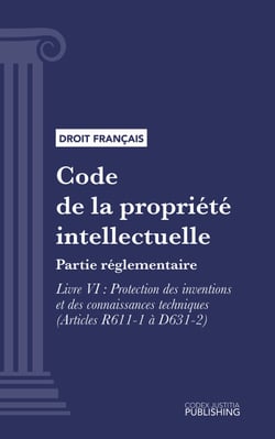 Code de la propriété intellectuelle - Partie réglementaire - Livre VI : Protection des inventions et des connaissances techniques (droit français)