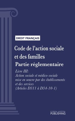 Code de l'action sociale et des familles - Partie réglementaire - Livre III : Action sociale et médico-sociale mise en oeuvre par des établissements et des services (droit français)