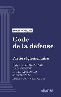 Code de la défense - Partie réglementaire - Partie 3 : Le ministère de la défense et les organismes sous tutelle (droit français)
