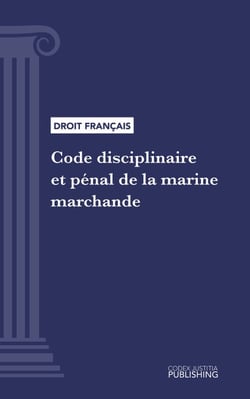 Code disciplinaire et pénal de la marine marchande - Code intégral (droit français)