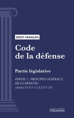 Code de la défense - Partie législative - Partie 1 : Principes généraux de la défense (droit français)