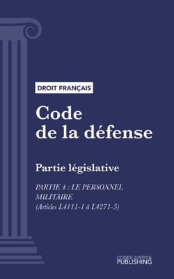 Code de la défense - Partie législative - Partie 4 : Le personnel militaire (droit français)