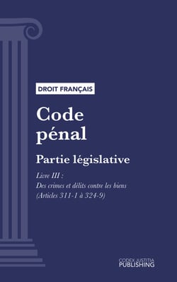 Code pénal - Partie législative - Livre III : Des crimes et délits contre les biens (droit français)