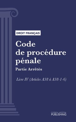 Code de procédure pénale - Partie Arrêtés - Livre IV (droit français)