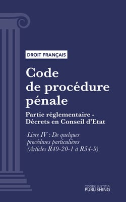 Code de procédure pénale - Partie réglementaire - Décrets en Conseil d'Etat. - Livre IV : De quelques procédures particulières (droit français)
