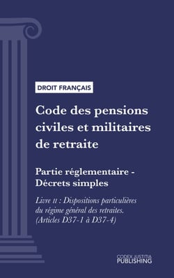 Code des pensions civiles et militaires de retraite - Partie réglementaire - Décrets simples. - Livre II : Dispositions particulières du régime général des retraites (droit français)