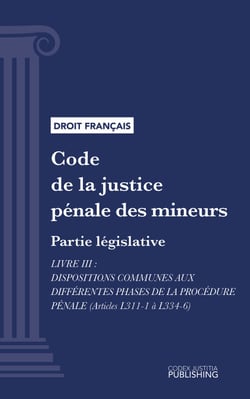 Code de la justice pénale des mineurs - Partie législative - Livre III : Dispositions communes aux différentes phases de la procédure pénale (droit français)