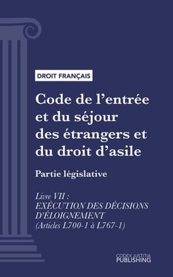Code de l'entrée et du séjour des étrangers et du droit d'asile - Partie législative - Livre VII : exécution des décisions d'éloignement (droit français)