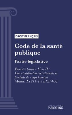 Code de la santé publique - Partie législative - Première partie : Protection générale de la santé. - Livre II : Don et utilisation des éléments et produits du corps humain (droit français)