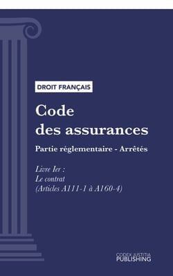 Code des assurances - Partie réglementaire - Arrêtés. Livre Ier : Le contrat (droit français)