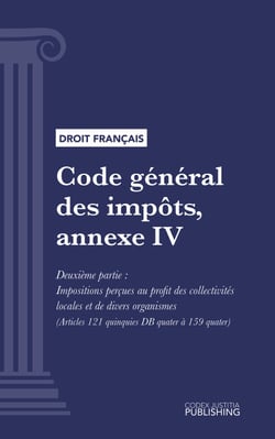 Code général des impôts, annexe IV - Livre premier : Assiette et liquidation de l'impôt. - Deuxième partie : Impositions perçues au profit des collectivités locales et de divers organismes (droit français)