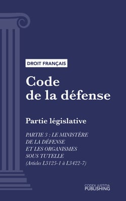 Code de la défense - Partie législative - Partie 3 : Le ministère de la défense et les organismes sous tutelle (droit français)