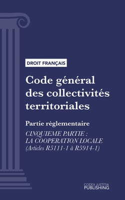 Code général des collectivités territoriales - Partie réglementaire - Cinquième partie : La coopération locale (droit français)