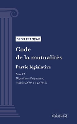 Code de la mutualité - Partie législative - Livre VI : Dispositions d'application (droit français)
