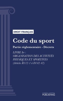 Code du sport - Partie réglementaire - décrets. - Livre Ier : Organisation des activités physiques et sportives (droit français)