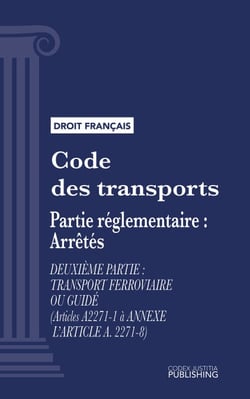 Code des transports - Partie réglementaire - arrêtés. - Deuxième partie : Transport ferroviaire ou guidé (droit français)