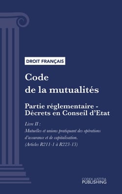 Code de la mutualité - Partie réglementaire - Décrets en Conseil d'Etat. - Livre II : Mutuelles et unions pratiquant des opérations d'assurance et de capitalisation (droit français)