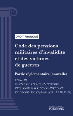 Code des pensions militaires d'invalidité et des victimes de guerre - Partie réglementaire (nouvelle) - Livre III : Cartes et titres, allocation reconnaissance du combattant et décorations (droit français)