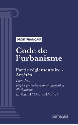 Code de l'urbanisme - Partie réglementaire - Arrêtés. - Livre Ier : Règles générales d'aménagement et d'urbanisme (droit français)