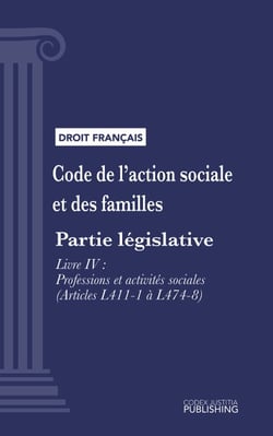Code de l'action sociale et des familles - Partie législative - Livre IV : Professions et activités sociales (droit français)
