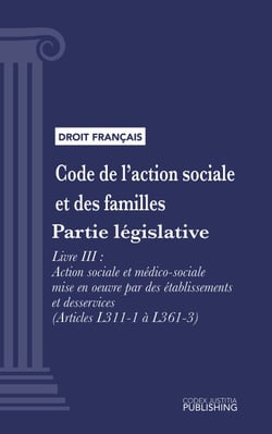 Code de l'action sociale et des familles - Partie législative - Livre III : Action sociale et médico-sociale mise en oeuvre par des établissements et des services (droit français)