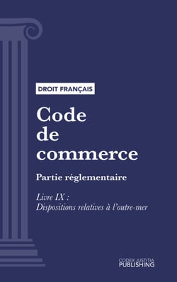 Code de commerce - Partie réglementaire - Livre IX  : Dispositions relatives à l'outre-mer (droit français)