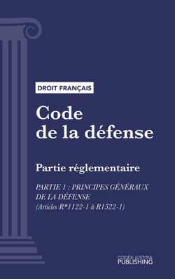 Code de la défense - Partie réglementaire - Partie 1 : Principes généraux de la défense (droit français)