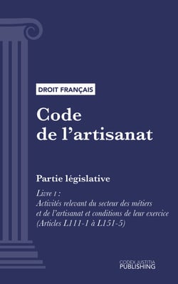 Code de l'artisanat - Partie législative - Livre I : Activités relevant du secteur des métiers et de l'artisanat et conditions de leur exercice (droit français)