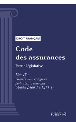Code des assurances - Partie législative - Livre IV : Organisations et régimes particuliers d'assurance (droit français)